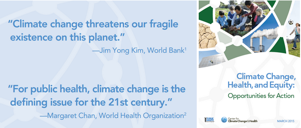 "Climate change threatens our fragile existence on this planet." Jim Yong Kim, World Bank; "For public health, climate change is the defining issue for the 21st century." Margaret Change, World Health Organization